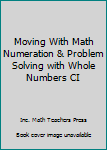 Paperback Moving With Math Numeration & Problem Solving with Whole Numbers CI Book