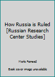 Hardcover How Russia is Ruled [Russian Research Center Studies] Book