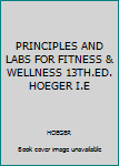 Paperback PRINCIPLES AND LABS FOR FITNESS & WELLNESS 13TH.ED. HOEGER I.E Book