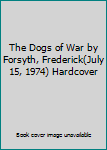 Hardcover The Dogs of War by Forsyth, Frederick(July 15, 1974) Hardcover Book