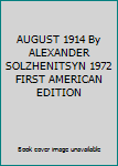 AUGUST 1914 By ALEXANDER SOLZHENITSYN 1972 FIRST AMERICAN EDITION