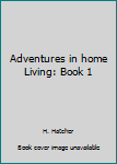 Hardcover Adventures in home Living: Book 1 Book