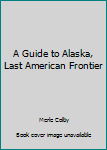 Hardcover A Guide to Alaska, Last American Frontier Book