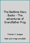 Hardcover The Bedtime Story Books - The adventures of Grandfather Frog Book