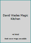 David Wades Magic Kitchen
