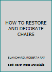 Hardcover HOW TO RESTORE AND DECORATE CHAIRS Book