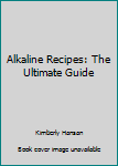 Paperback Alkaline Recipes: The Ultimate Guide Book