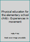 Hardcover Physical education for the elementary school child;: Experiences in movement Book