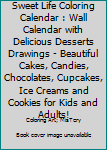 Paperback Sweet Life Coloring Calendar : Wall Calendar with Delicious Desserts Drawings - Beautiful Cakes, Candies, Chocolates, Cupcakes, Ice Creams and Cookies for Kids and Adults! Book