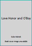 Hardcover Love Honor and O'Boy Book