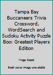 Paperback Tampa Bay Buccaneers Trivia Crossword, WordSearch and Sudoku Activity Puzzle Boo: Greatest Players Edition Book