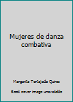 Unknown Binding Mujeres de danza combativa [Spanish] Book