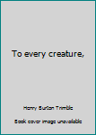 Unknown Binding To every creature, Book
