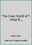 Hardcover The Crazy World of ? What If... Book
