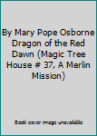 By Mary Pope Osborne Dragon of the Red Dawn (Magic Tree House # 37, A Merlin Mission)