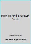 Hardcover How To Find a Growth Stock Book