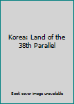 Hardcover Korea: Land of the 38th Parallel Book