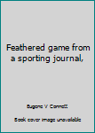 Unknown Binding Feathered game from a sporting journal, Book