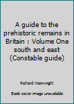 Hardcover A guide to the prehistoric remains in Britain : Volume One south and east (Constable guide) Book