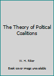 Unknown Binding The Theory of Poltical Coalitions Book
