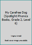 Paperback My Carefree Dog (Spotlight Phonics Books, Grade 2, Level 6) Book