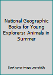 Hardcover National Geographic Books for Young Explorers: Animals in Summer Book