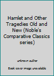 Unknown Binding Hamlet and Other Tragedies Old and New (Noble's Comparative Classics series) Book
