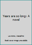 Unknown Binding Years are so long: A novel Book