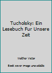 Hardcover Tucholsky: Ein Lesebuch Fur Unsere Zeit Book