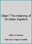 Paperback Clean! The meaning of Christian baptism Book