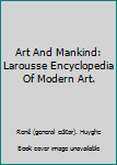 Unknown Binding Art And Mankind: Larousse Encyclopedia Of Modern Art. Book