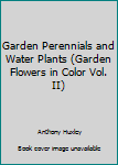 Hardcover Garden Perennials and Water Plants (Garden Flowers in Color Vol. II) Book