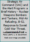 Paperback Strategic Air Command (SAC) and the Alert Program: a Brief History - Nuclear Weapons Bombers and Tankers, Mid-Air Refueling, B-52, Response to Soviet Cold War Threat, Command Post Book
