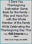I Dare You Thanksgiving Icebreaker Game Book for the Family : Play and Have Fun with the Whole Member of the Family While Celebrating the Thanksgiving Day This Fall Season