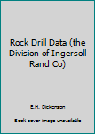 Board book Rock Drill Data (the Division of Ingersoll Rand Co) Book