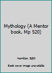 Mass Market Paperback Mythology (A Mentor book, Mp 520) Book