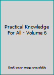 Hardcover Practical Knowledge For All - Volume 6 Book