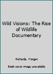 Hardcover Wild Visions: The Rise of Wildlife Documentary Book