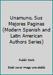 Unamuno, Sus Mejores Paginas (Modern Spanish and Latin American Authors Series)