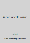 Hardcover A cup of cold water Book