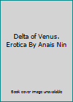 Hardcover Delta of Venus. Erotica By Anais Nin Book