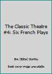 Paperback The Classic Theatre #4: Six French Plays Book