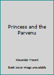 Hardcover Princess and the Parvenu Book
