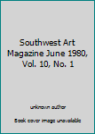 Unknown Binding Southwest Art Magazine June 1980, Vol. 10, No. 1 Book