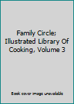 Hardcover Family Circle; Illustrated Library Of Cooking, Volume 3 Book
