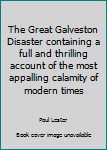 Hardcover The Great Galveston Disaster containing a full and thrilling account of the most appalling calamity of modern times [Middle_English] Book