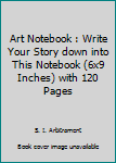 Paperback Art Notebook : Write Your Story down into This Notebook (6x9 Inches) with 120 Pages Book