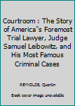 Mass Market Paperback Courtroom : The Story of America''s Foremost Trial Lawyer, Judge Samuel Leibowitz, and His Most Famous Criminal Cases Book