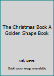 Paperback The Christmas Book A Golden Shape Book