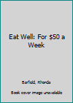 Paperback Eat Well: For $50 a Week Book